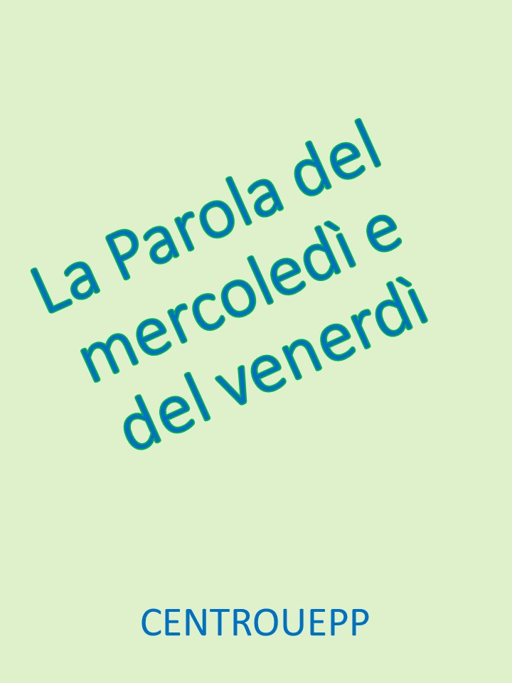 La Parola del mercoledì e del venerdì